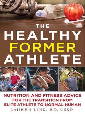 cover image of The Healthy Former Athlete: Nutrition and Fitness Advice for the Transition from Elite Athlete to Normal Human